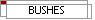 BUSHES